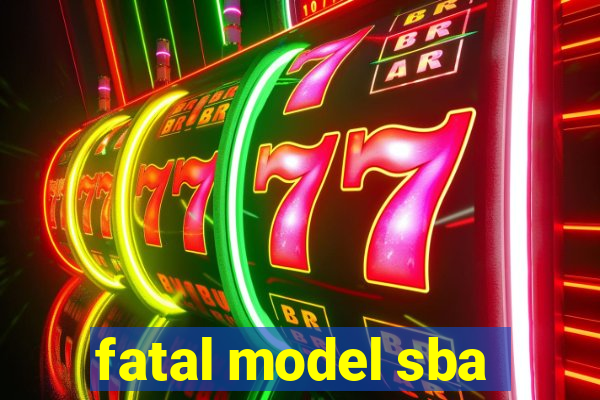 fatal model sba